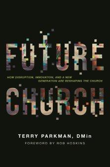 Future Church: How Disruption, Innovation, and a New Generation Are Reshaping the Church