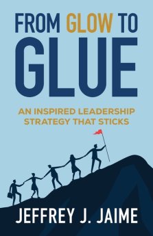 From Glow to Glue: An Inspired Leadership Strategy That Sticks