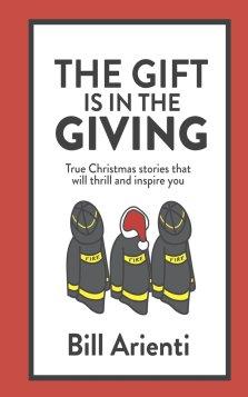 The Gift Is In The Giving: True Christmas stories that will thrill and inspire you