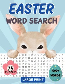 Easter Word Search Book: 75 Word Find Puzzles for Adults, Middle-Aged, Seniors and Teens with Solutions | Large Print | Spring Themed