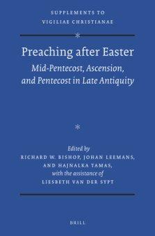 Preaching After Easter: Mid-Pentecost, Ascension, and Pentecost in Late Antiquity