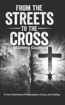FROM THE STREETS TO THE CROSS: A Testimony of Redemption, Grace, and Calling.