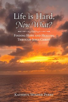 Life is Hard, Now What? : Finding Hope and Healing Through Jesus Christ