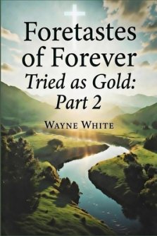 Foretastes of Forever: Tried as Gold Part 2
