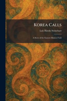 Korea Calls: A Story of the Eastern Mission Field