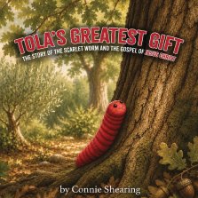 Tola's Greatest Gift: The Story of the Scarlet Worm and the Gospel of Jesus Christ
