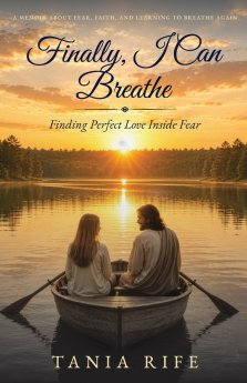 Finally, I Can Breathe: Finding Perfect Love Inside of Fear