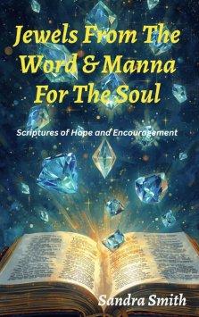 Jewels From The Word & Manna For The Soul: Scriptures of Hope and Encouragement