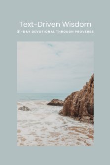 Text-Driven Wisdom: A 31-Day Devotional Through Proverbs
