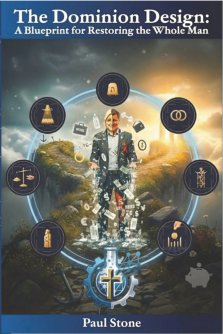 The Dominion Design : A Blueprint for Restoring the Whole Man