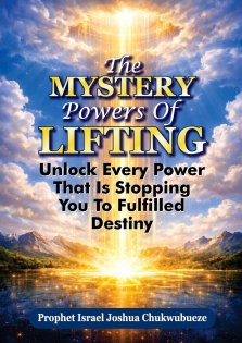 The Mystery Powers of Lifting: Unlock Every Powers That Is Stopping You To Fulfilled Destiny
