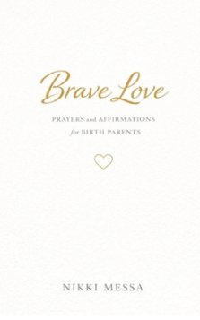 Brave Love: Daily Prayers and Affirmations for Birth Parents