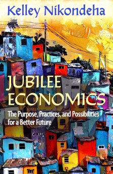 Jubilee Economics: The Purpose, Practices, and Possibilities for a Better Future