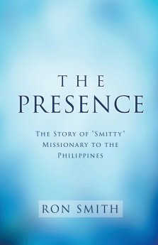 The Presence: The Story of "Smitty" Missionary to the Philippines