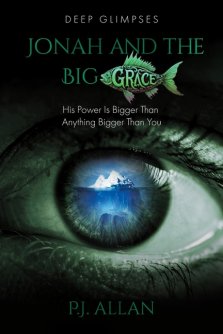Jonah and the Big Grace: His Power Is Bigger Than Anything Bigger Than You