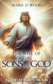 The Rise of the Sons of God: As Joint-Heirs with the King