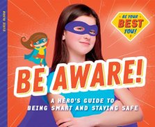 Be Aware!: A Hero\'s Guide To Being Smart And Staying Safe