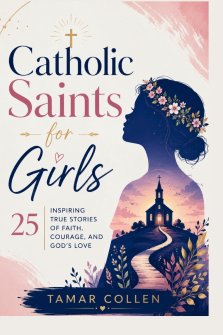 Catholic Saints for Girls: 25 Inspiring True Stories of Faith, Courage, and God's Love