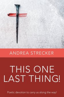 THIS ONE LAST THING!: Poetic devotion to carry us along the way!