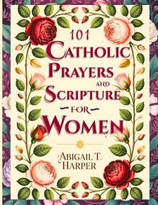 Catholic Bible Prayers And Scripture for Women: 101 Faith-Filled Sighs to God - to Regain Peace,  Clarity, and Strength