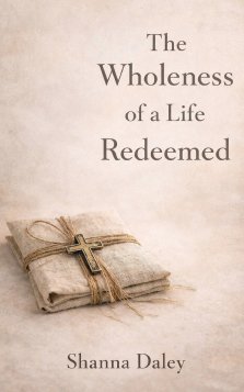 The Wholeness of a Life Redeemed