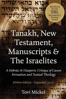 Tanakh, New Testament, Manuscripts & The Israelites : A Hebraic & Diasporic Critique of Canon Formation and Textual Theology Elohim Edition