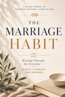 The Marriage Habit: Worship Through the Everyday - 30 Days to Rebuild Your Marriage
