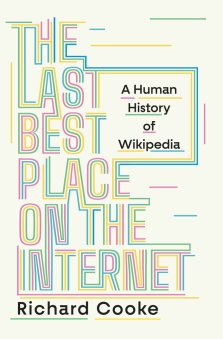 The Last Best Place on the Internet – A Human History of Wikipedia