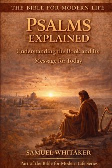 Psalms Explained: Understanding the Book and Its Message for Today