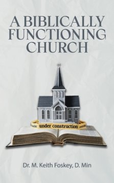 A Biblically Functioning Church: A Practical Guide to Biblical Church Polity