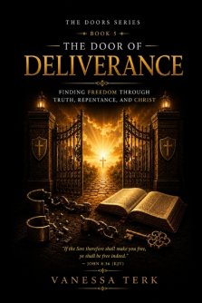 The Door of Deliverance: Finding Freedom Through Truth, Repentance, and Christ