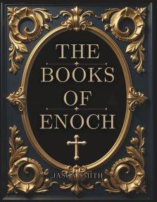 The Books of Enoch: Unearthing the Lost Truth of the Watchers, the Flood, and the End of Days