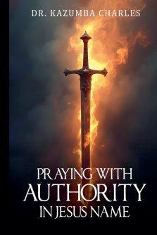 PRAYING WITH AUTHORITY IN JESUS NAME