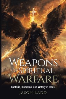 Weapons of Spiritual Warfare: Doctrine, Discipline, and Victory in Jesus