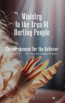 Ministry In The Area Of Hurting People: Encouragement For The Believer