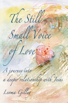 The Still Small Voice of Love : A journey into a deeper relationship with Jesus