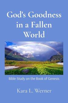 God's Goodness in a Fallen World: Bible Study on the Book of Genesis