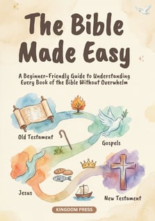 The Bible Made Easy: A Beginner-Friendly Guide to Understanding Every Book of the Bible Without Overwhelm