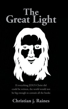 The Great Light: If everything JESUS Christ did could be written, the world would not be big enough to contain all the books