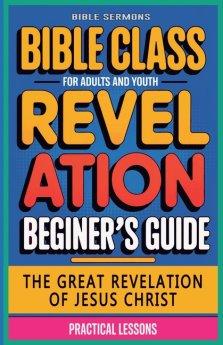 The Great Revelation of Jesus Christ: Revelation: Bible Class