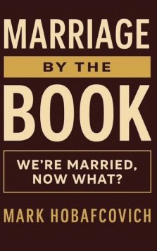 MARRIAGE BY THE BOOK: WE'RE MARRIED, NOW WHAT?