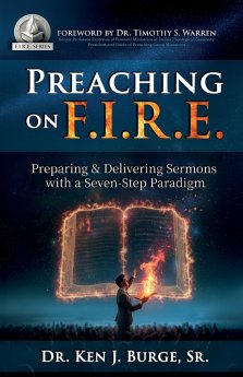 Preaching on F.I.R.E. : Preparing & Delivering Sermons with a Seven-Step Paradigm
