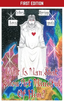 What Is Man, That Thou Art Mindful Of Him?