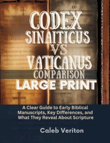 CODEX SINAITICUS VS VATICANUS COMPARISON LARGE PRINT: A Clear Guide to Early Biblical Manuscripts, Key Differences, and What They Reveal About Scriptu