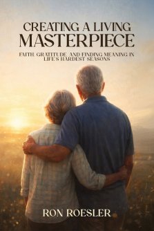 Creating a Living Masterpiece: Faith, Gratitude, and Finding Meaning in Life's Hardest Seasons