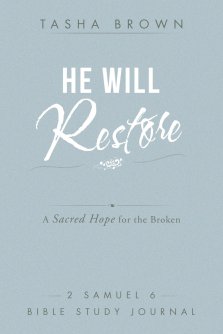 He Will Restore: A Sacred Hope for the Broken 2 Samuel 6 Bible Study Journal