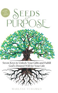 Seeds of Purpose: Seven Keys to Unlock Your Gifts and Fulfill God's Desired Will for Your Life
