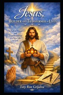 Jesus, Builder and Transformer of Lives: A path of prayer and transformation toward a new life in God