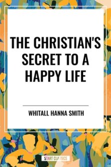 The Christian's Secret to a Happy Life