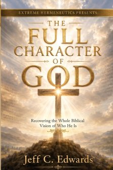 The Full Character of God: Recovering the Whole Biblical Vision of Who He Is